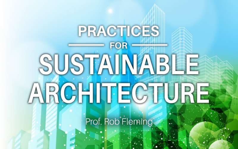 Practices for Sustainable Architecture course